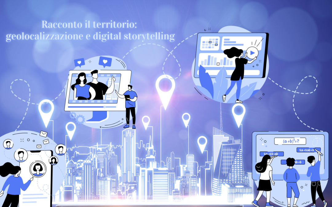 Racconto il mio territorio: digital storytelling e geolocalizzazione